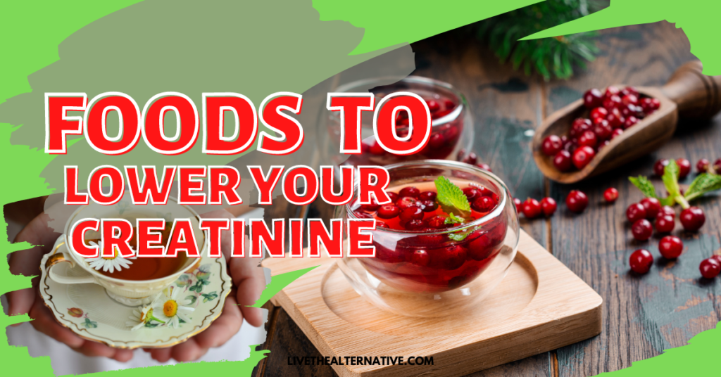 Foods To Lower Creatinine Levels Live The Alternative